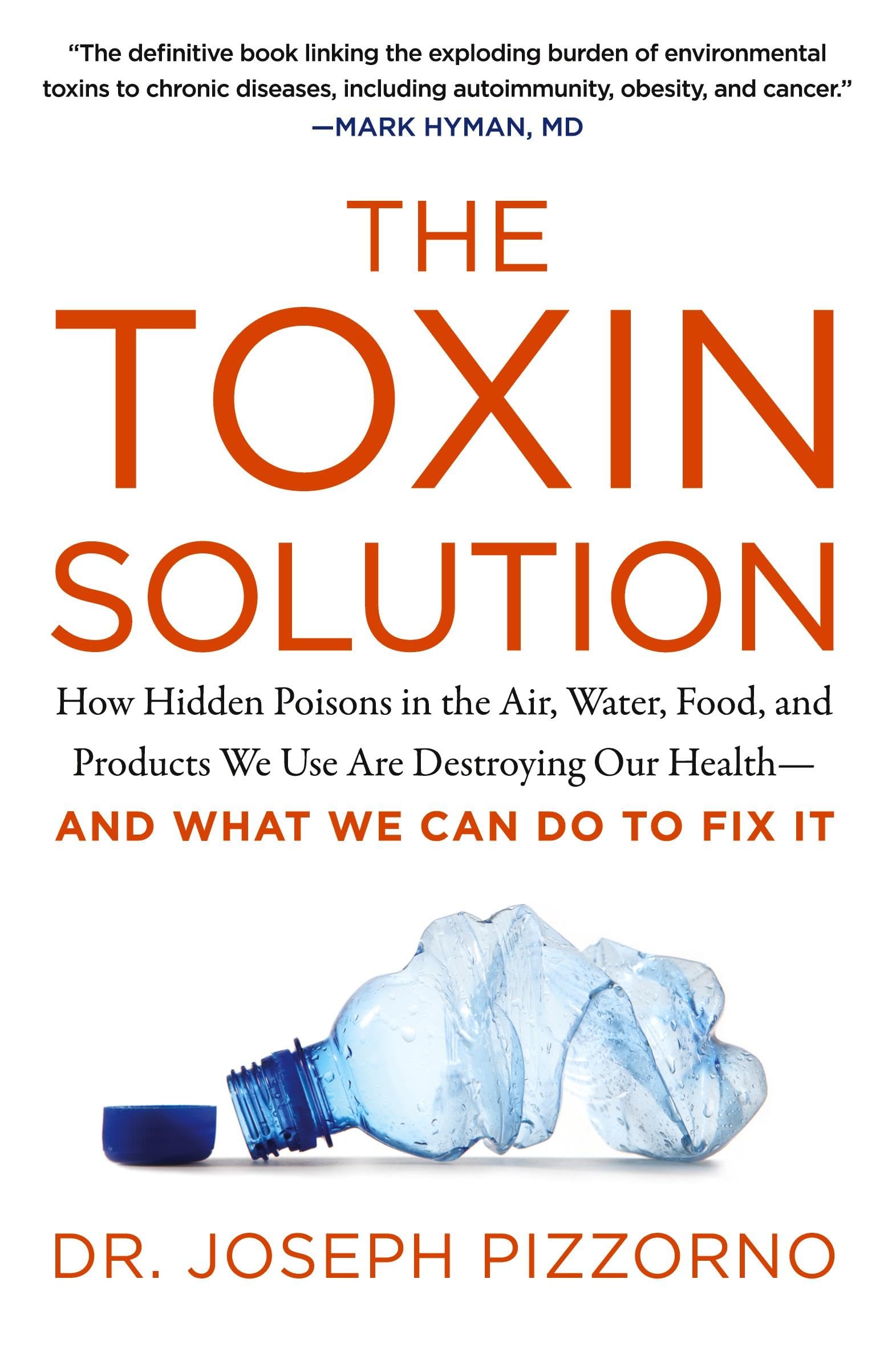 The Toxin Solution: How Hidden Poisons In The Air, Water, Food, And Products We Use Are Destroying Our Healthand What We Can D