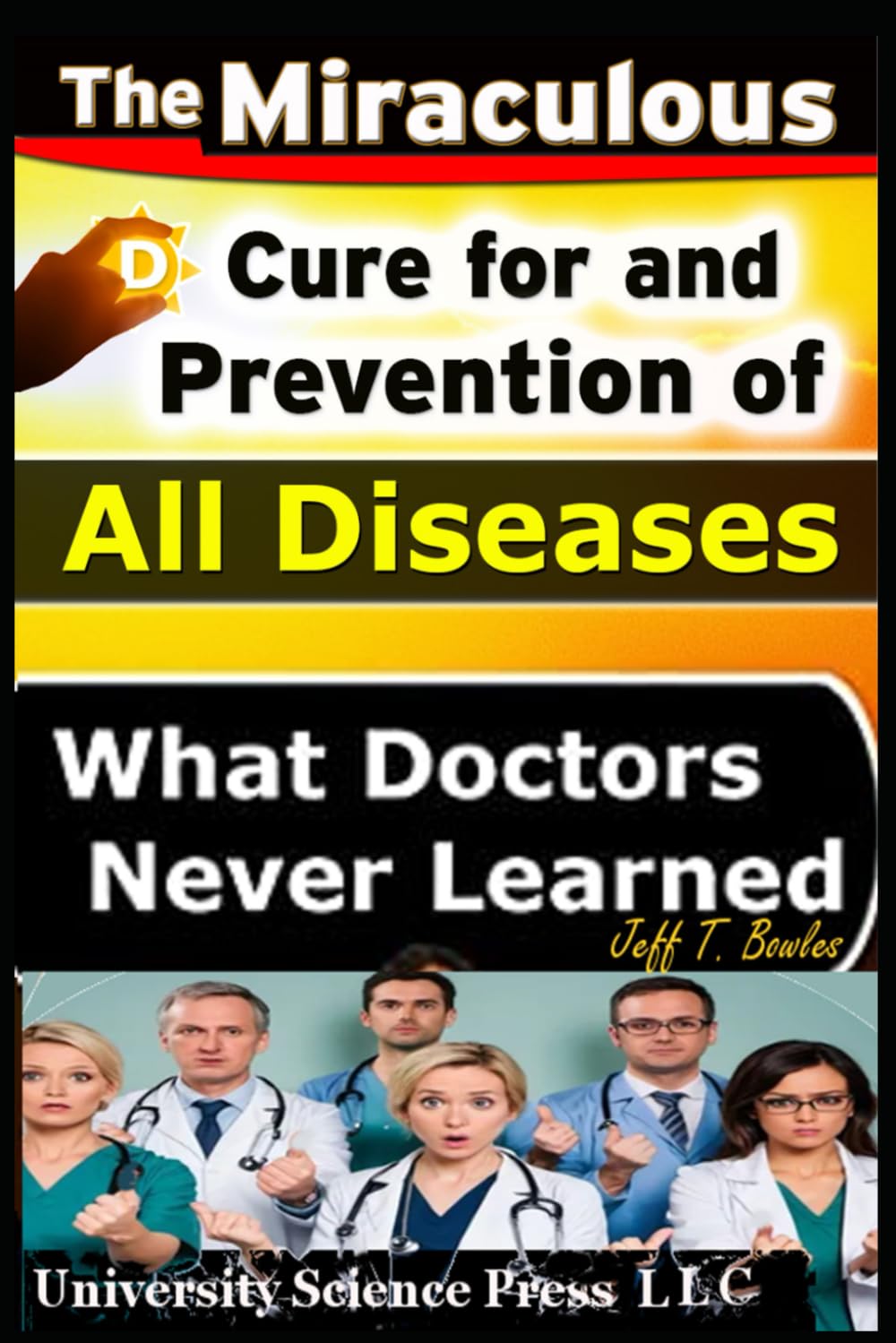 The Miraculous Cure For and Prevention of All Diseases What Doctors Never Learned,Used