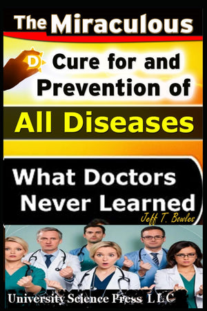 The Miraculous Cure For and Prevention of All Diseases What Doctors Never Learned,Used