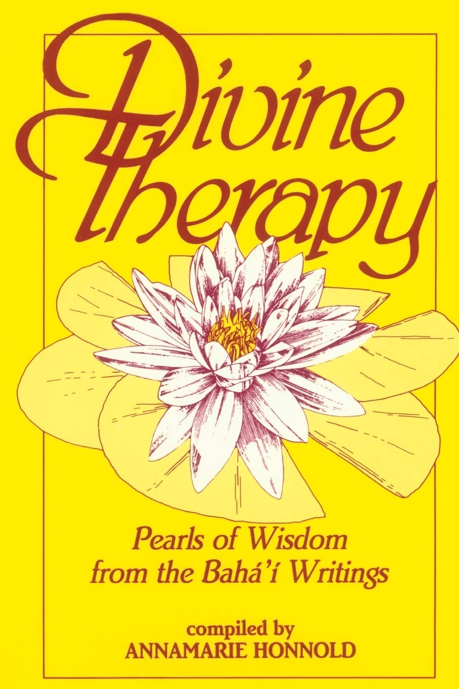 Divine Therapy: Pearls Of Wisdom From The Bah' Writings,New