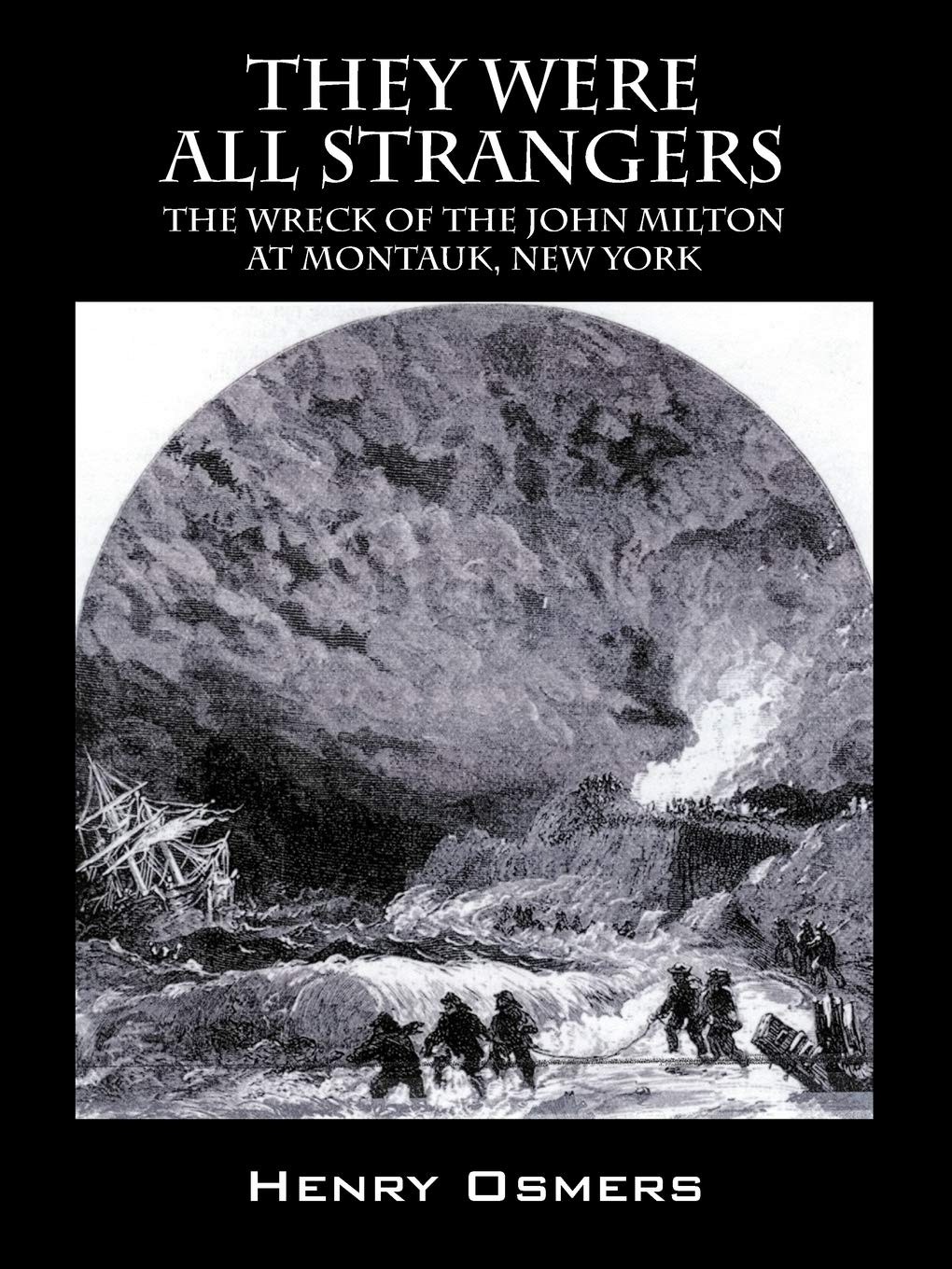 They Were All Strangers: The Wreck Of The John Milton At Montauk, New York,Used