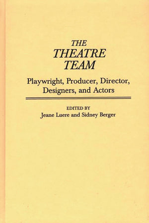 The Theatre Team: Playwright, Producer, Director, Designers, and Actors (Contributions in Drama and Theatre Studies),Used