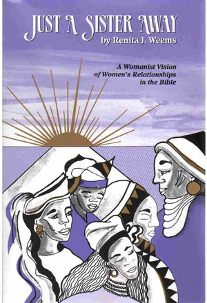 Just A Sister Away: A Womanist Vision Of Women'S Relationships In The Bible