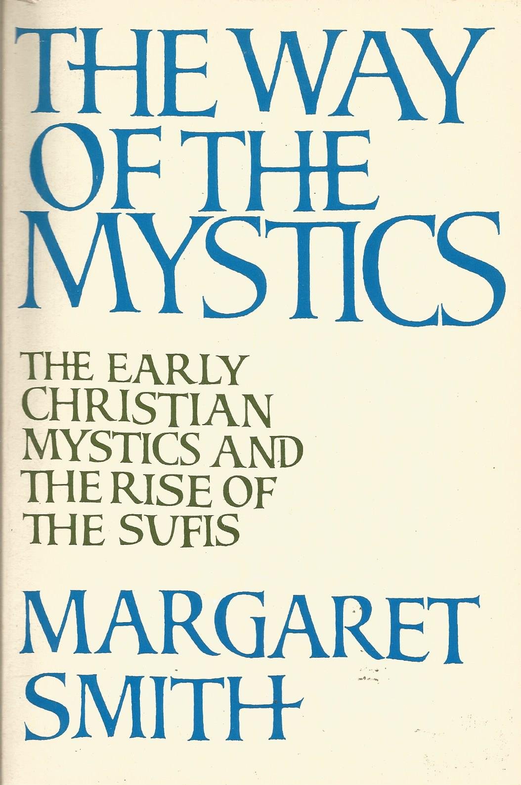 The Way of the Mystics: The Early Christian Mystics and the Rise of the Sufis,Used