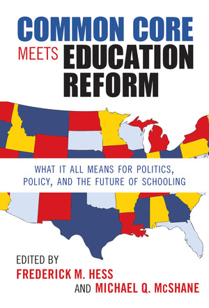 Common Core Meets Education Reform: What It All Means For Politics, Policy, And The Future Of Schooling (0),Used