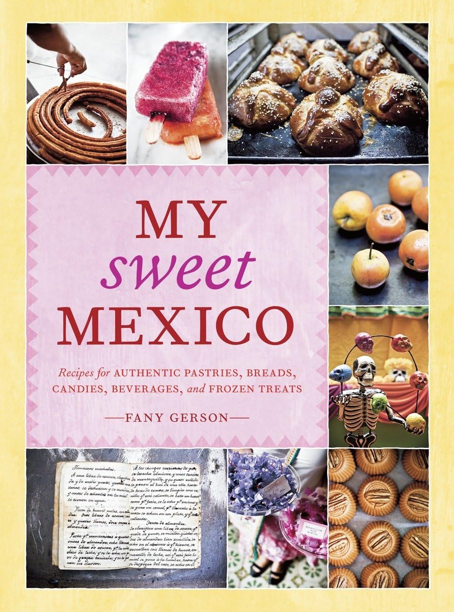 My Sweet Mexico: Recipes for Authentic Pastries, Breads, Candies, Beverages, and Frozen Treats [A Baking Book],Used
