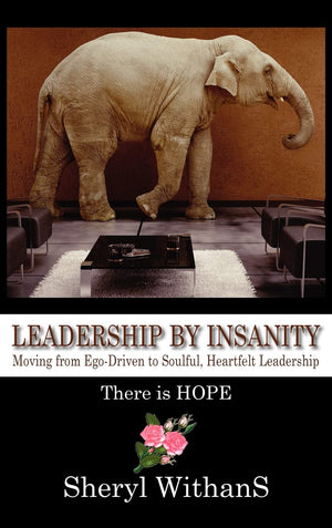 Leadership by Insanity: Moving from EgoDriven to Soulful, Heartful Leadership,Used