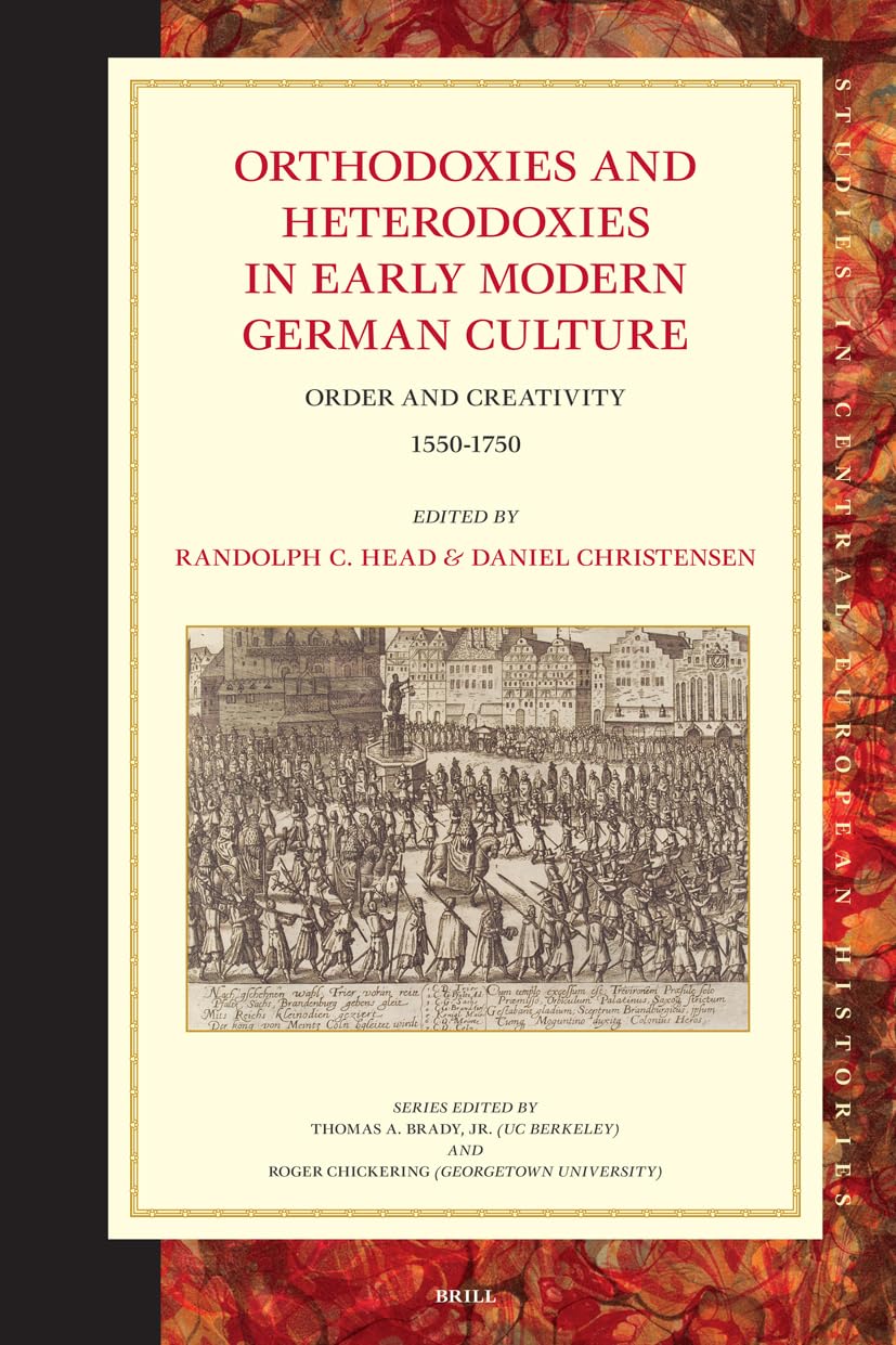 Orthodoxies and Heterodoxies in Early Modern German Culture: Order and Creativity 15501750 (Studies in Central European Histori,Used