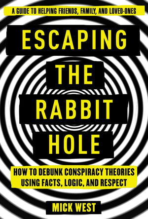 Escaping the Rabbit Hole: How to Debunk Conspiracy Theories Using Facts, Logic, and Respect,Used