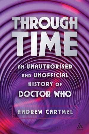 Through Time: An Unauthorised and Unofficial History of Doctor Who (Dr Who),Used