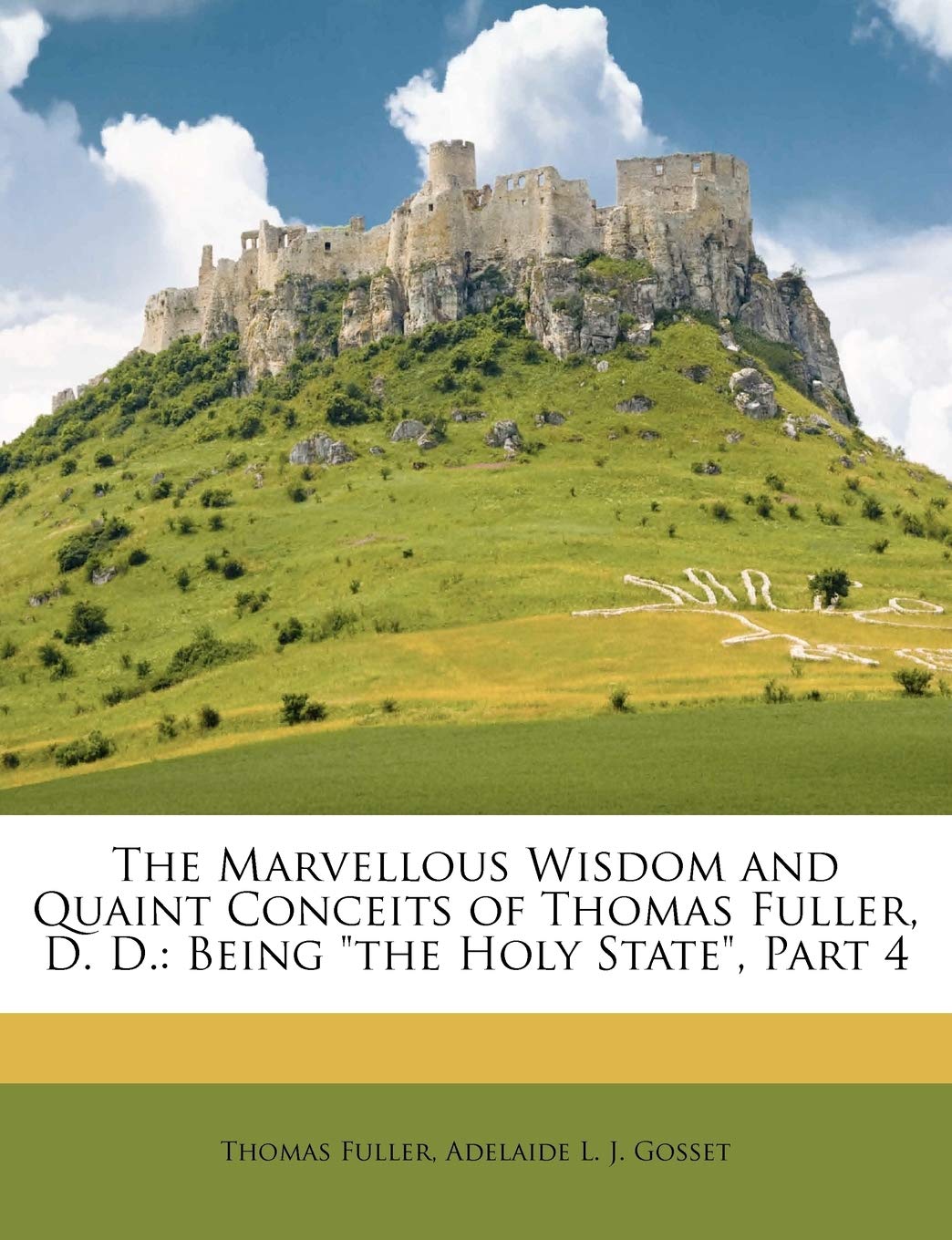 The Marvellous Wisdom and Quaint Conceits of Thomas Fuller, D. D.: Being the Holy State, Part 4,Used