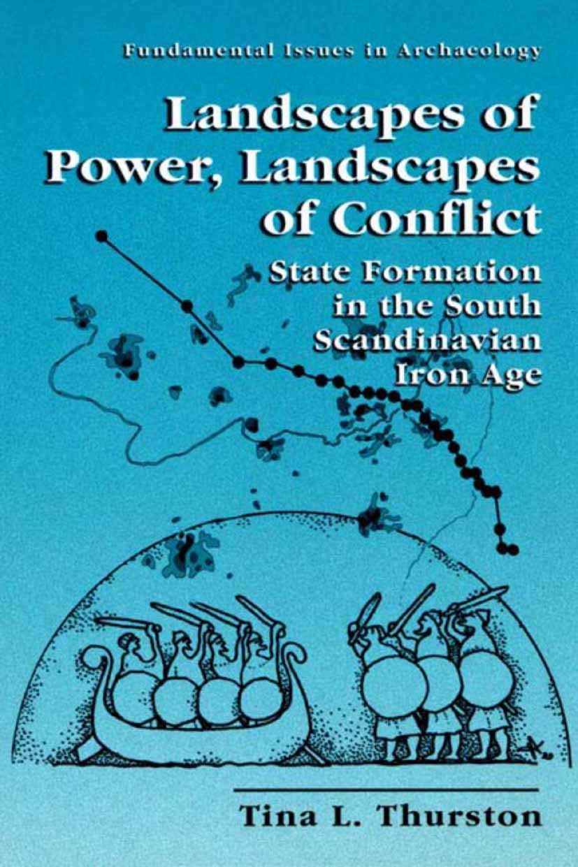 Landscapes of Power, Landscapes of Conflict  State Formation in the South Scandinavian Iron Age (FUNDAMENTAL ISSUES IN ARCHAEOL,New