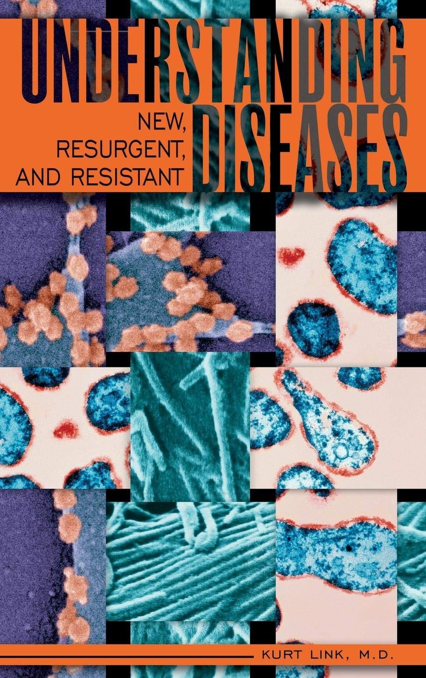 Understanding New, Resurgent, and Resistant Diseases: How Man and Globalization Create and Spread Illness,Used