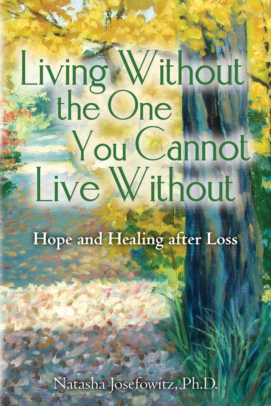 Living Without The One You Cannot Live Without: Hope And Healing After Loss