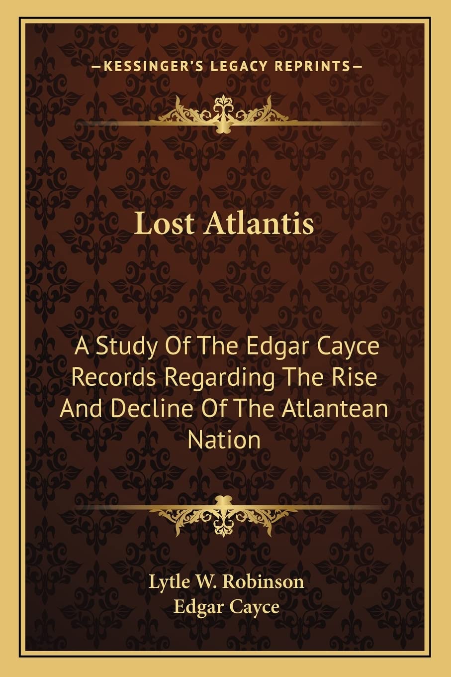 Lost Atlantis: A Study Of The Edgar Cayce Records Regarding The Rise And Decline Of The Atlantean Nation,New