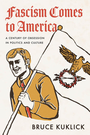 Fascism Comes To America: A Century Of Obsession In Politics And Culture