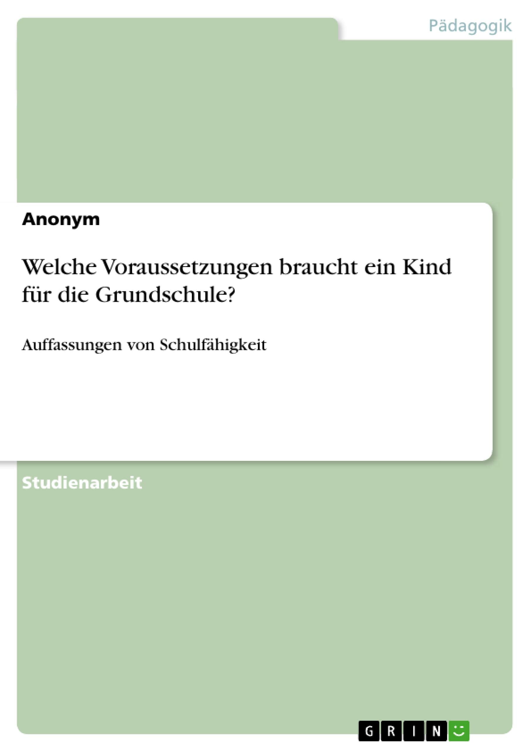 Welche Voraussetzungen braucht ein Kind fr die Grundschule?: Auffassungen von Schulfhigkeit (German Edition),Used