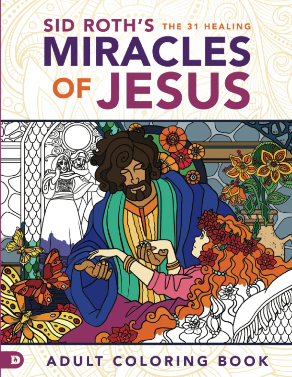 Sid Roths the 31 Healing Miracles of Jesus: Adult Coloring Book