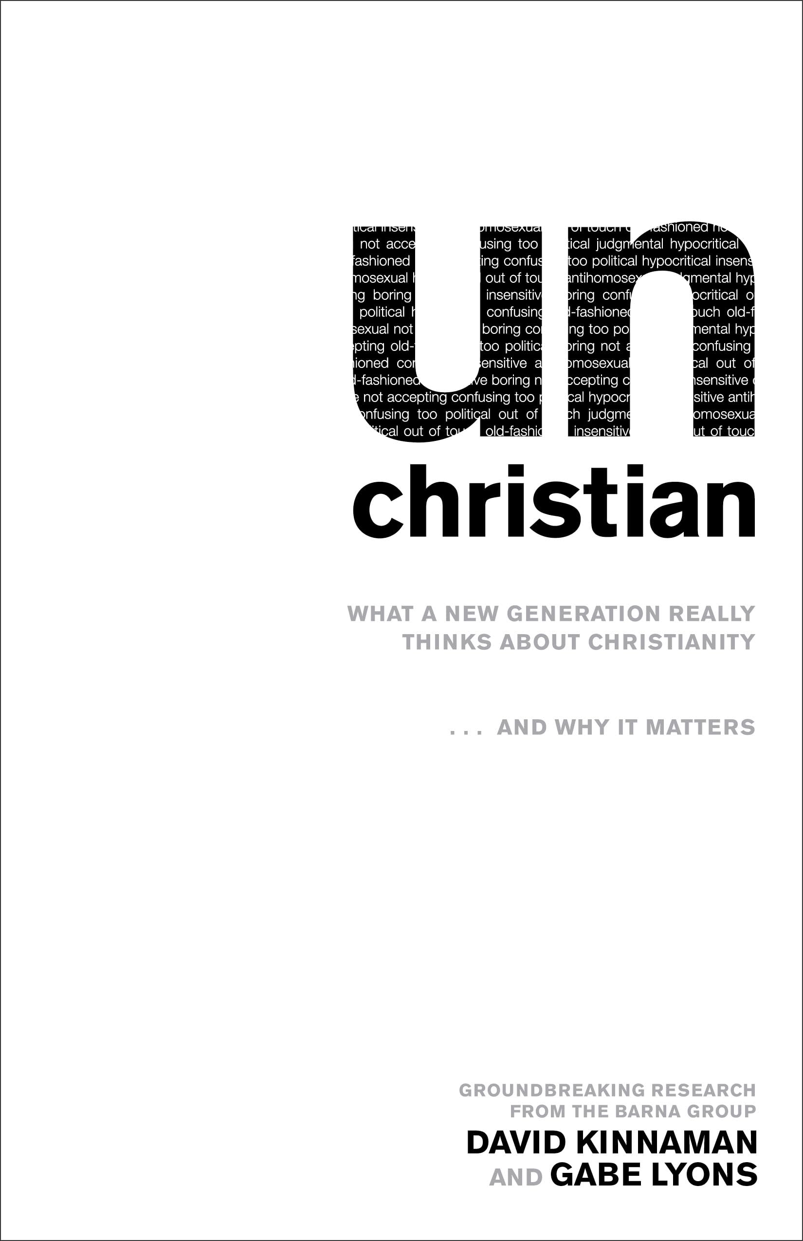 unChristian: What a New Generation Really Thinks about Christianityand Why It Matters,New