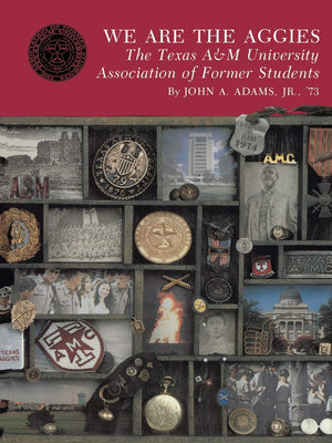 We Are the Aggies: The Texas A&M University Association of Former Students (Volume 7) (Centennial Series of the Association of F,Used