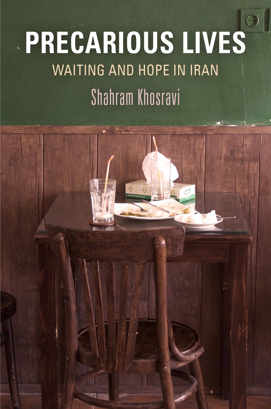 Precarious Lives: Waiting And Hope In Iran (Contemporary Ethnography),New