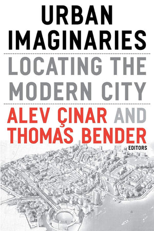Urban Imaginaries: Locating The Modern City,New
