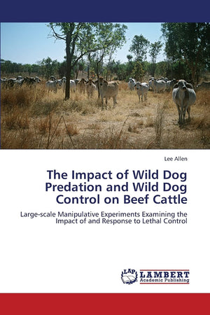 The Impact of Wild Dog Predation and Wild Dog Control on Beef Cattle: Largescale Manipulative Experiments Examining the Impact ,Used