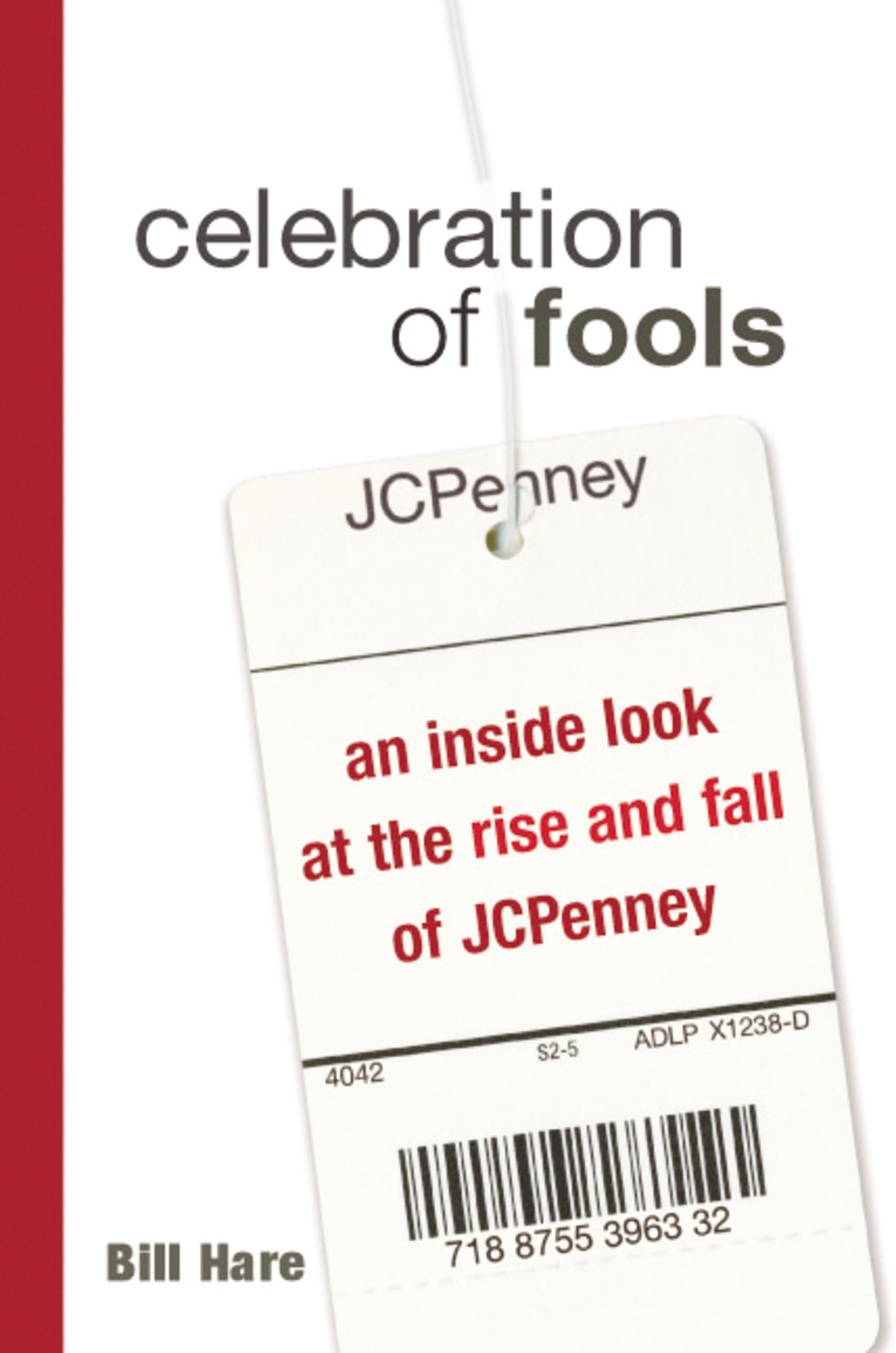 Celebration Of Fools: An Inside Look At The Rise And Fall Of Jcpenney,Used