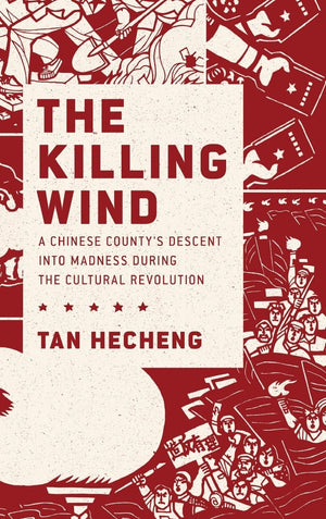The Killing Wind: A Chinese County's Descent into Madness during the Cultural Revolution,Used