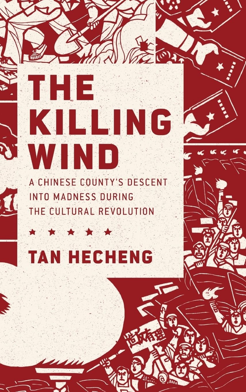 The Killing Wind: A Chinese County's Descent into Madness during the Cultural Revolution,Used