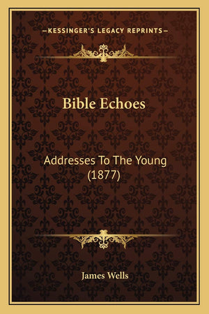 Bible Echoes: Addresses To The Young (1877),New