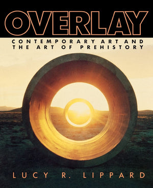 Overlay: Contemporary Art and the Art of Prehistory,New