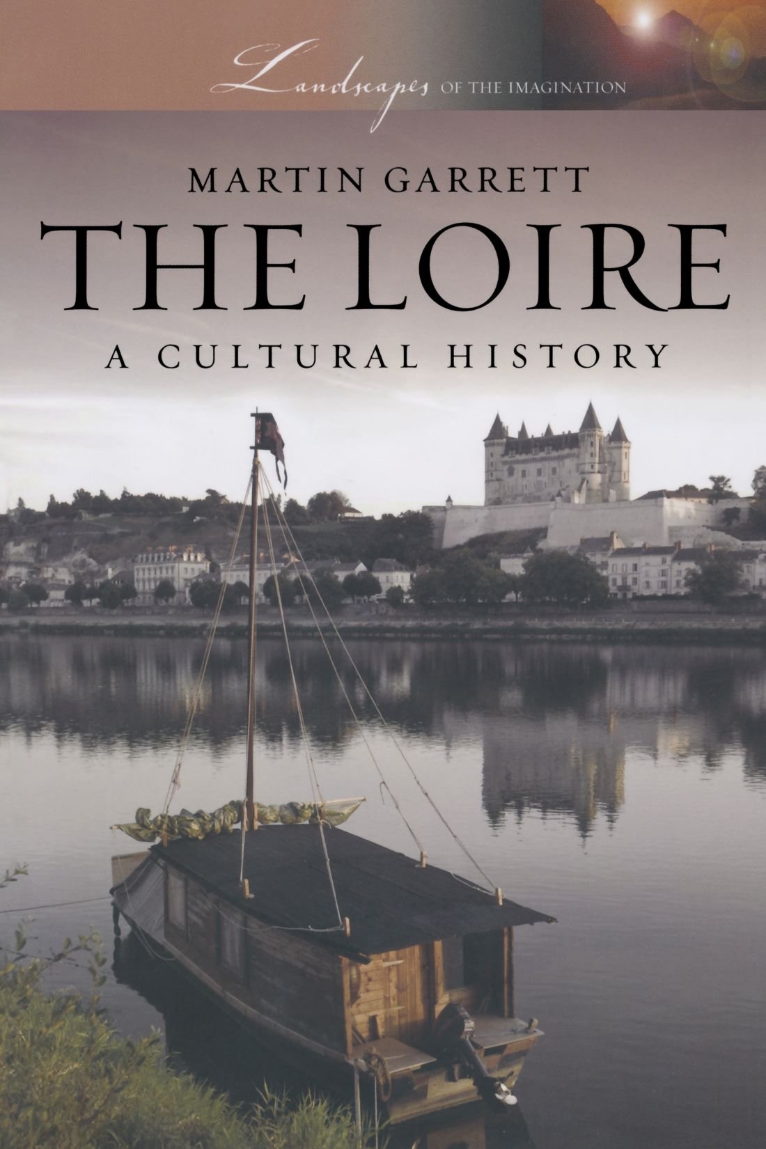 The Loire: A Cultural History (Landscapes Of The Imagination),Used