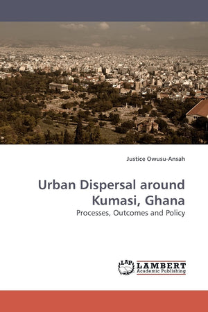 Urban Dispersal around Kumasi, Ghana: Processes, Outcomes and Policy,Used