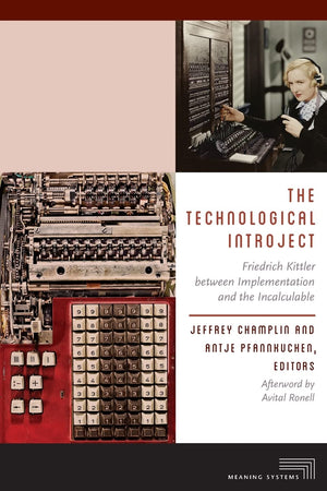 The Technological Introject: Friedrich Kittler between Implementation and the Incalculable (Meaning Systems),Used