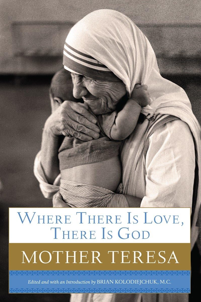 Where There Is Love, There Is God: A Path to Closer Union with God and Greater Love for Others,New