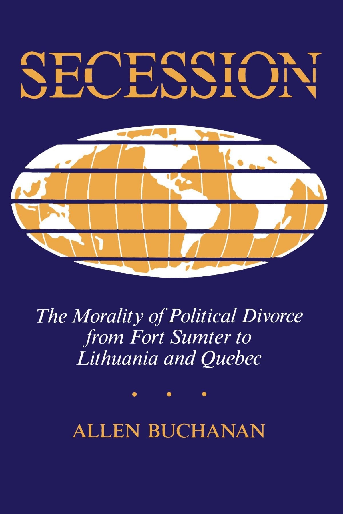 Secession: The Morality Of Political Divorce From Fort Sumter To Lithuania And Quebec,Used