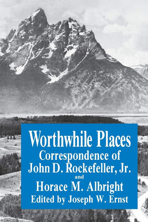 Worthwhile Places: Correspondence of John D. Rockefeller Jr. and Horace Albright,Used