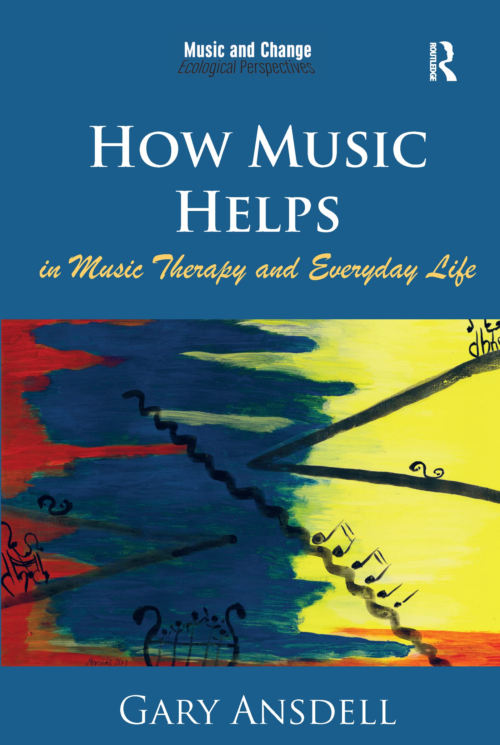 How Music Helps in Music Therapy and Everyday Life (Music and Change: Ecological Perspectives),Used