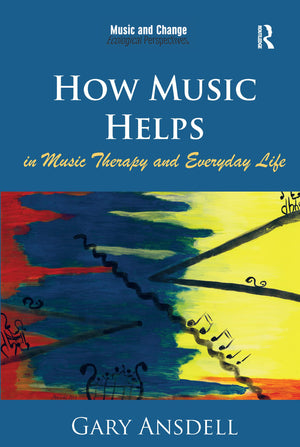 How Music Helps in Music Therapy and Everyday Life (Music and Change: Ecological Perspectives),Used