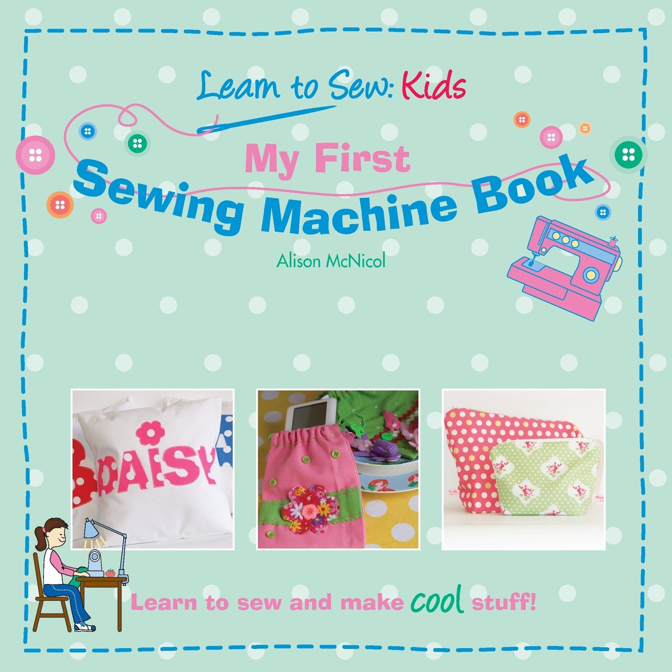 My First Sewing Machine Book: Learn To Sew: Kids,Used