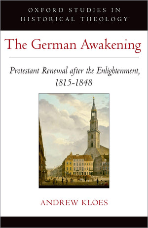 The German Awakening: Protestant Renewal after the Enlightenment, 18151848 (Oxford Studies in Historical Theology),Used