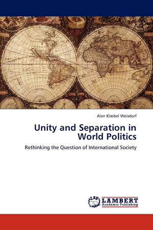 Unity and Separation in World Politics: Rethinking the Question of International Society,Used