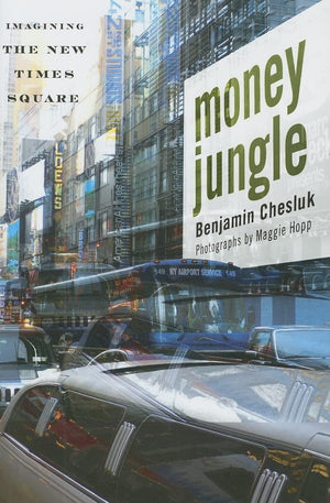 Money Jungle: Imagining the New Times Square,New
