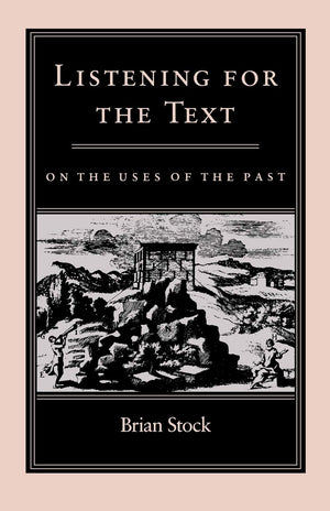Listening for the Text: On the Uses of the Past (The Middle Ages Series),New