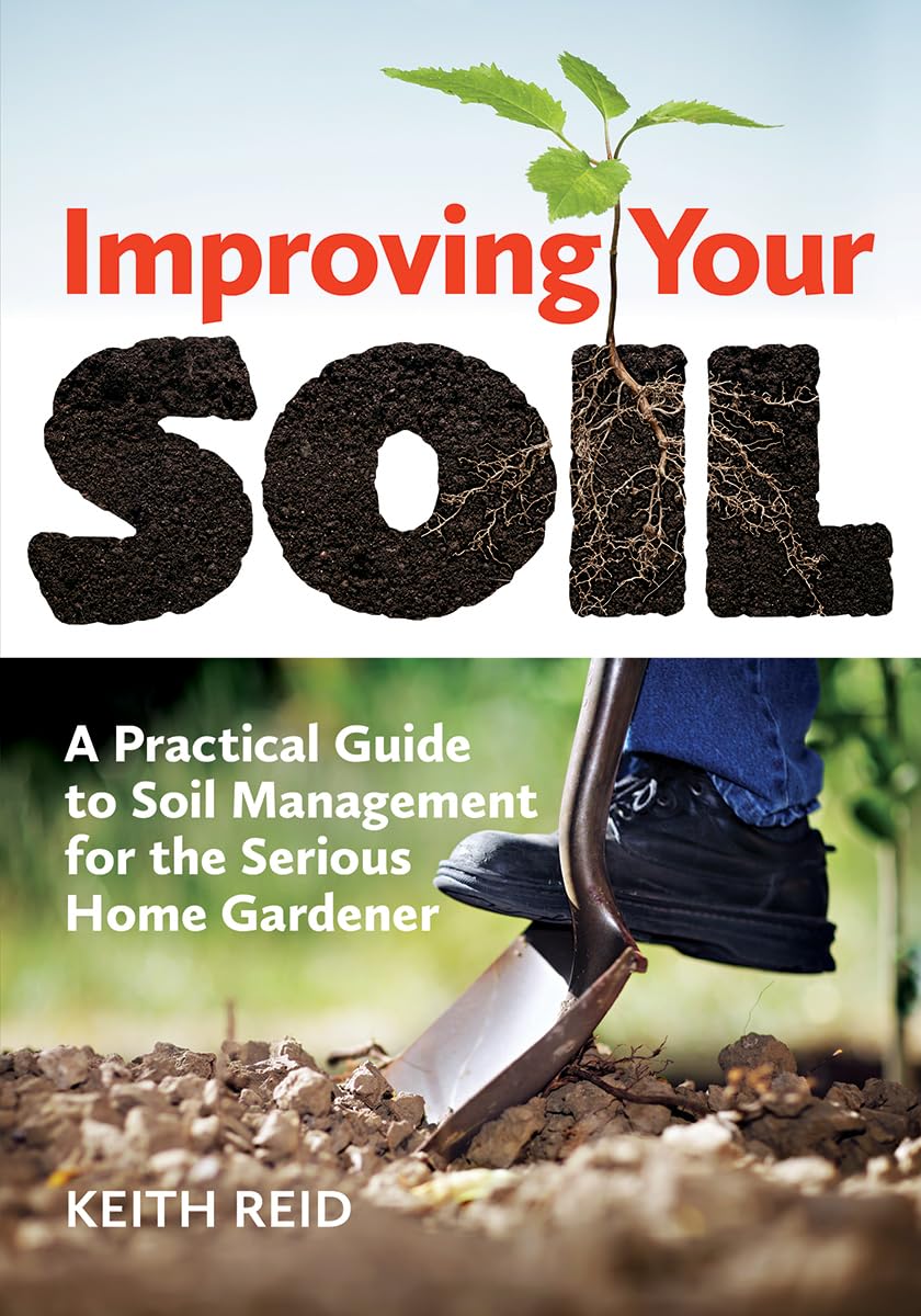 Improving Your Soil: A Practical Guide to Soil Management for the Serious Home Gardener,Used