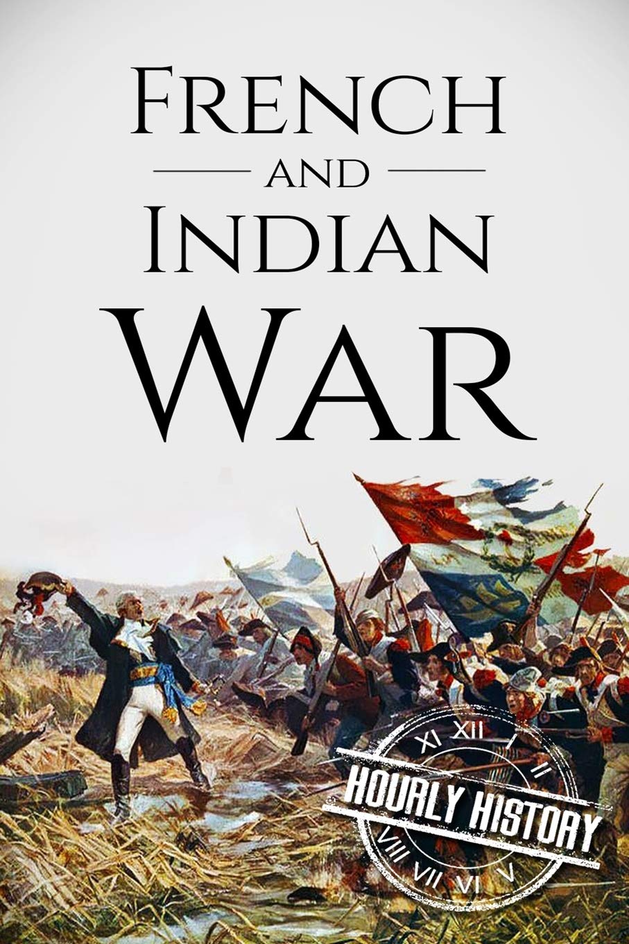 French and Indian War: A History From Beginning to End (Native American History),Used