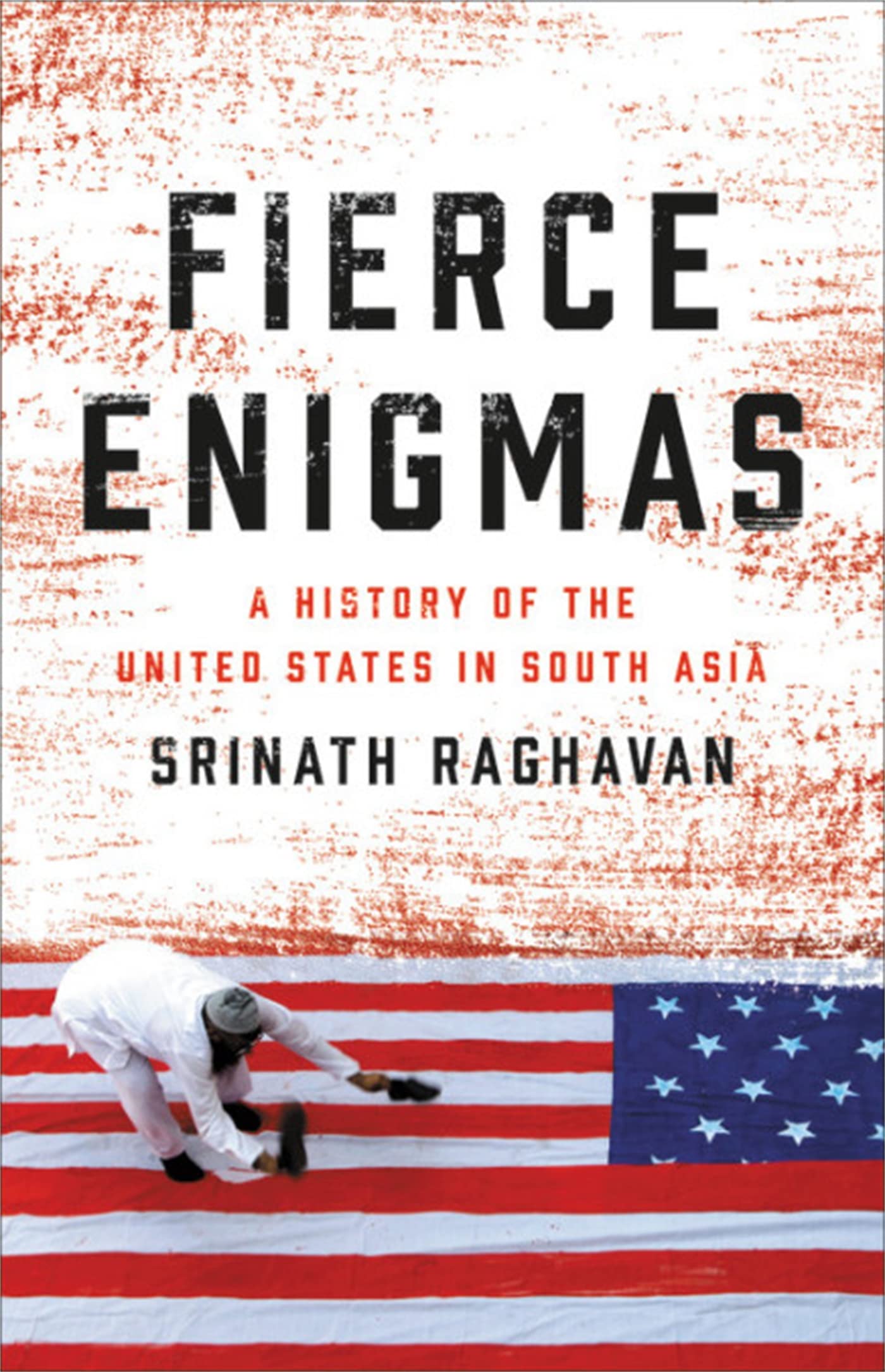 Fierce Enigmas: A History of the United States in South Asia,Used