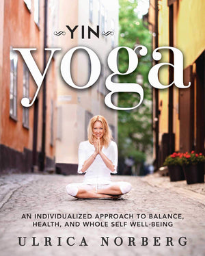 Yin Yoga: An Individualized Approach To Balance, Health, And Whole Self Wellbeing