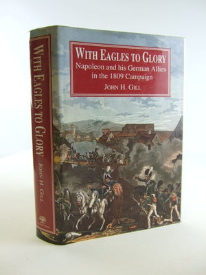 With Eagles to Glory: Napoleon and His German Allies in the 1809 Campaign (Napoleonic Library),Used